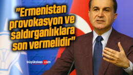 AK Parti Sözcüsü Çelik: “Ermenistan provokasyon ve saldırganlıklara son vermelidir”