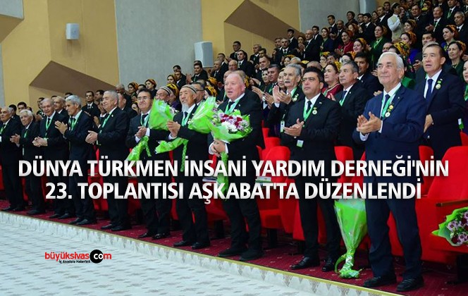 Dünya Türkmen İnsani Yardım Derneği Aşkabat’ta Toplandı