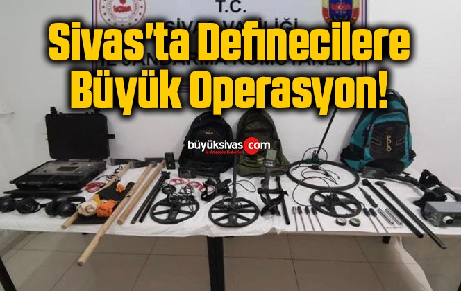 Sivas’ta Definecilere Büyük Operasyon!