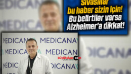 Sivaslılar bu haber sizin için! Bu belirtiler varsa Alzheimer’a dikkat!