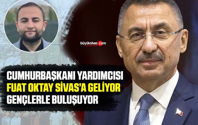 Cumhurbaşkanı Yardımcısı Fuat Oktay Gençlerle ve Dedelerle Buluşacak