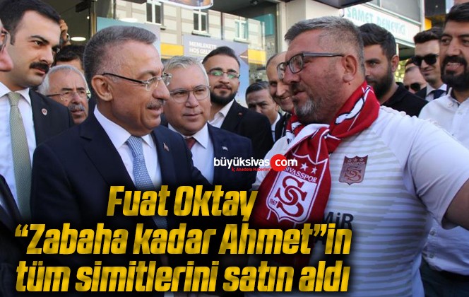 Fuat Oktay, “Zabaha kadar Ahmet”in tüm simitlerini satın aldı