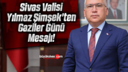 Vali Yılmaz Şimşek’ten Gaziler Günü Mesajı!