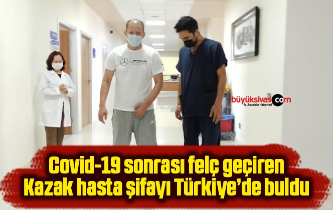 Covid-19 sonrası felç geçiren Kazak hasta şifayı Türkiye’de buldu