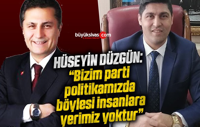 Zafer Partisi Sivas İl Başkanı Hüseyin Düzgün’den Soner Çam Açıklaması!