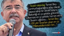 Sivaslı vatandaş “İsmet Bey 100 yılın Sivas’tan çıkan en iyi Milletvekillerinden biri…”