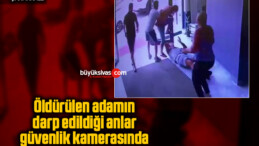 Öldürülen adamın darp edildiği anlar güvenlik kamerasında