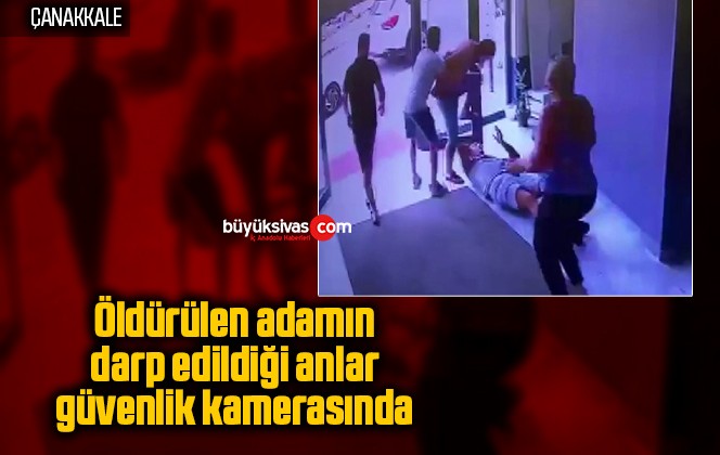 Öldürülen adamın darp edildiği anlar güvenlik kamerasında