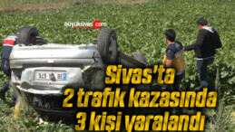 Sivas’ta 2 trafik kazasında 3 kişi yaralandı