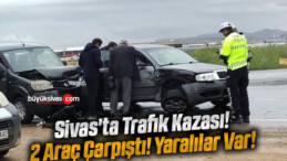 Sivas’ta Trafik Kazası! 2 Araç Çarpıştı! Yaralılar Var!