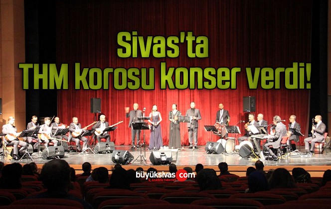 Sivas’ta THM korosu konser verdi!