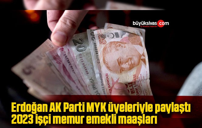 Erdoğan AK Parti MYK üyeleriyle paylaştı 2023 işçi memur emekli maaşları