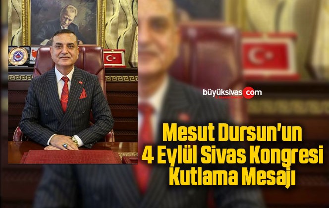 Mesut Dursun’un 4 Eylül Sivas Kongresi Kutlama Mesajı