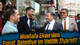 Mustafa Eken’den Esnaf, Belediye ve Valilik Ziyareti!