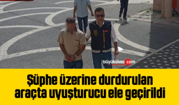 Şüphe üzerine durdurulan araçta uyuşturucu ele geçirildi