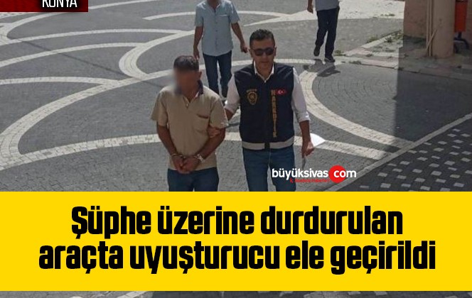 Şüphe üzerine durdurulan araçta uyuşturucu ele geçirildi