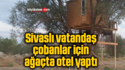 Sivaslı vatandaş çobanlar için ağaçta otel yaptı