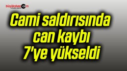 Cami saldırısında can kaybı 7’ye yükseldi