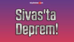 Sivas’ta Deprem!