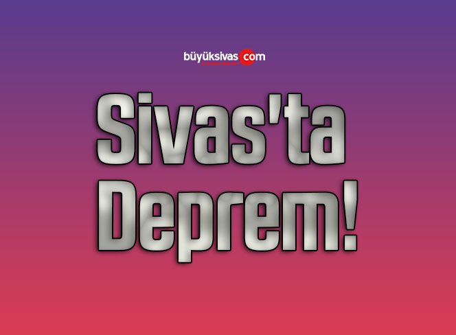 Sivas'ta Deprem! - Büyük Sivas Haber | Sivas Haberleri | Haberler ...