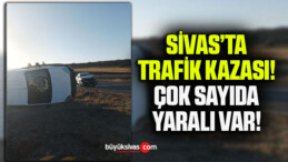 Sivas’ta Trafik Kazası! Çok Sayıda Yaralı Var!