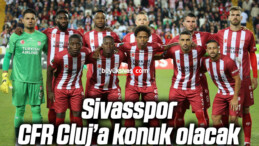 Sivasspor, CFR Cluj’a konuk olacak