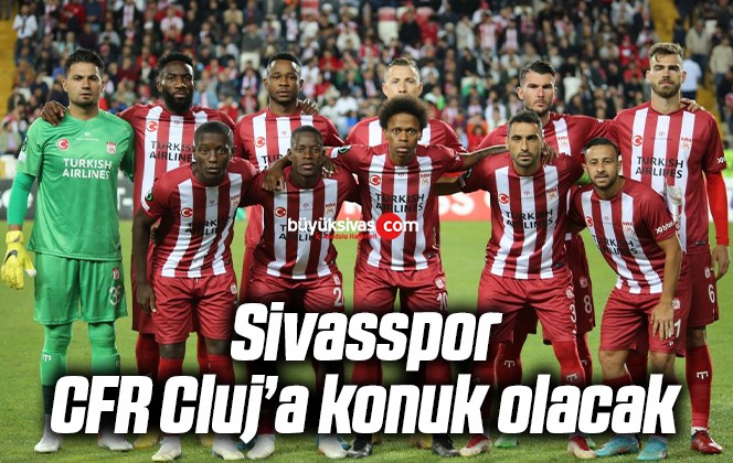 Sivasspor, CFR Cluj’a konuk olacak