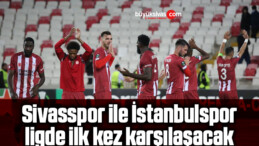 Sivasspor ile İstanbulspor ligde ilk kez karşılaşacak