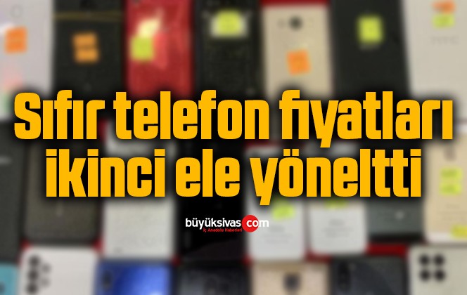 Sıfır telefon fiyatları ikinci ele yöneltti