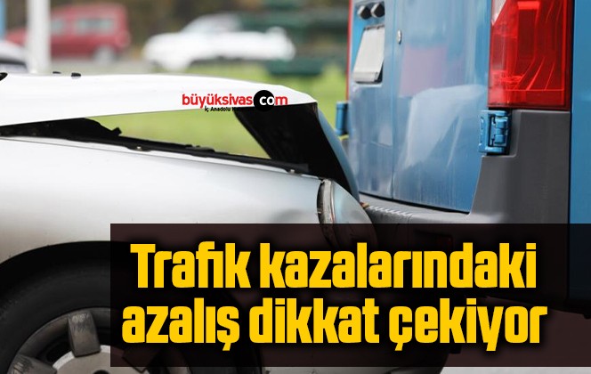 Trafik kazalarındaki azalış dikkat çekiyor