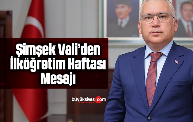 Vali Şimşek’ten İlköğretim Haftası Mesajı