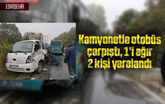 Kamyonetle otobüs çarpıştı, 1’i ağır 2 kişi yaralandı