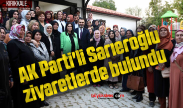 AK Parti’li Sarıeroğlu, ziyaretlerde bulundu