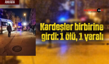 Kardeşler birbirine girdi: 1 ölü, 1 yaralı