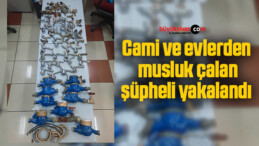 Cami ve evlerden musluk çalan şüpheli yakalandı