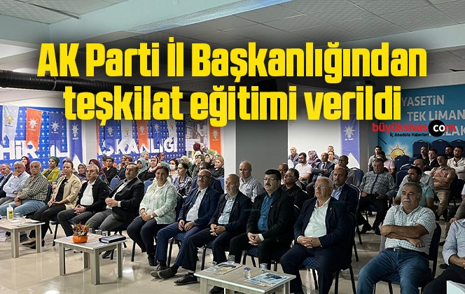 AK Parti İl Başkanlığından teşkilat eğitimi