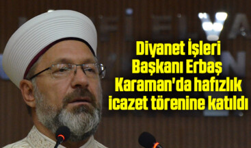 Diyanet İşleri Başkanı Erbaş, Karaman’da hafızlık icazet törenine katıldı