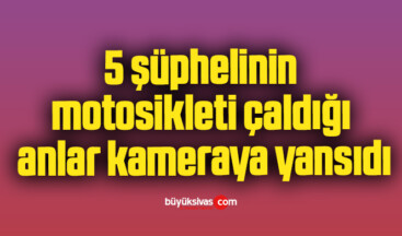 5 şüphelinin motosikleti çaldığı anlar kameraya yansıdı