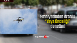 Emniyetinden dronlu “Yaya Önceliği” denetimi