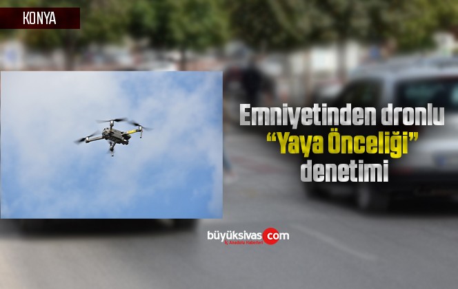 Emniyetinden dronlu “Yaya Önceliği” denetimi