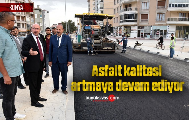 Asfalt kalitesi artmaya devam ediyor