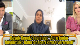 Başak Cengiz’in annesi: “Acı o kadar büyüktü ki; bana o haberi kimse veremedi”