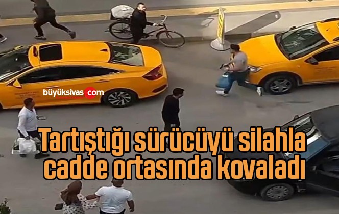 Tartıştığı sürücüyü silahla cadde ortasında kovaladı