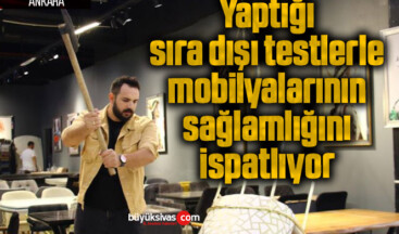 Yaptığı sıra dışı testlerle mobilyalarının sağlamlığını ispatlıyor