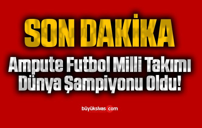 Ampute Futbol Milli Takımı Dünya Şampiyonu Oldu!