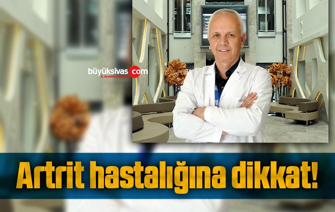 Artrit hastalığına dikkat!