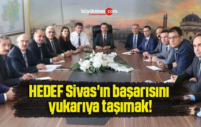 HEDEF Sivas’ın başarısını yukarıya taşımak!