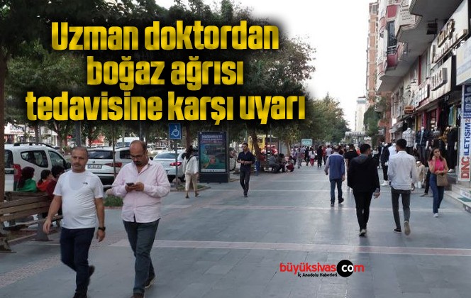 Uzman doktordan boğaz ağrısı tedavisine karşı uyarı