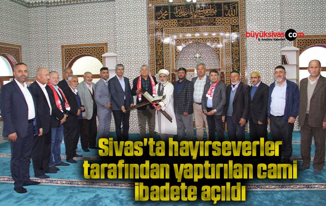 Sivas’ta hayırseverler tarafından yaptırılan cami ibadete açıldı