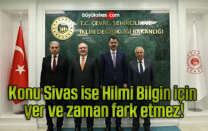 Konu Sivas ise Hilmi Bilgin için yer ve zaman fark etmez!